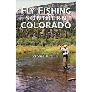 Fly Fishing Southern Colorado: An Angler's Guide -- Craig Martin